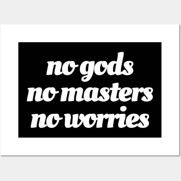 No Gods / No Masters / No Worries (white ink) Wall Art by maribethmadeit